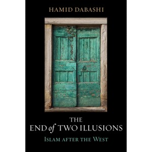 The End of Two Illusions - by  Hamid Dabashi (Hardcover) - 1 of 1