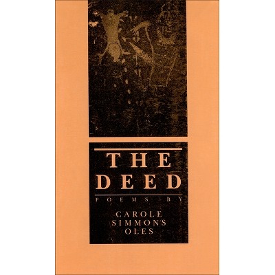 The Deed - by  Carole Simmons Oles (Paperback)