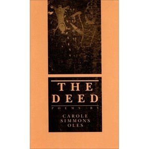 The Deed - by  Carole Simmons Oles (Paperback) - 1 of 1
