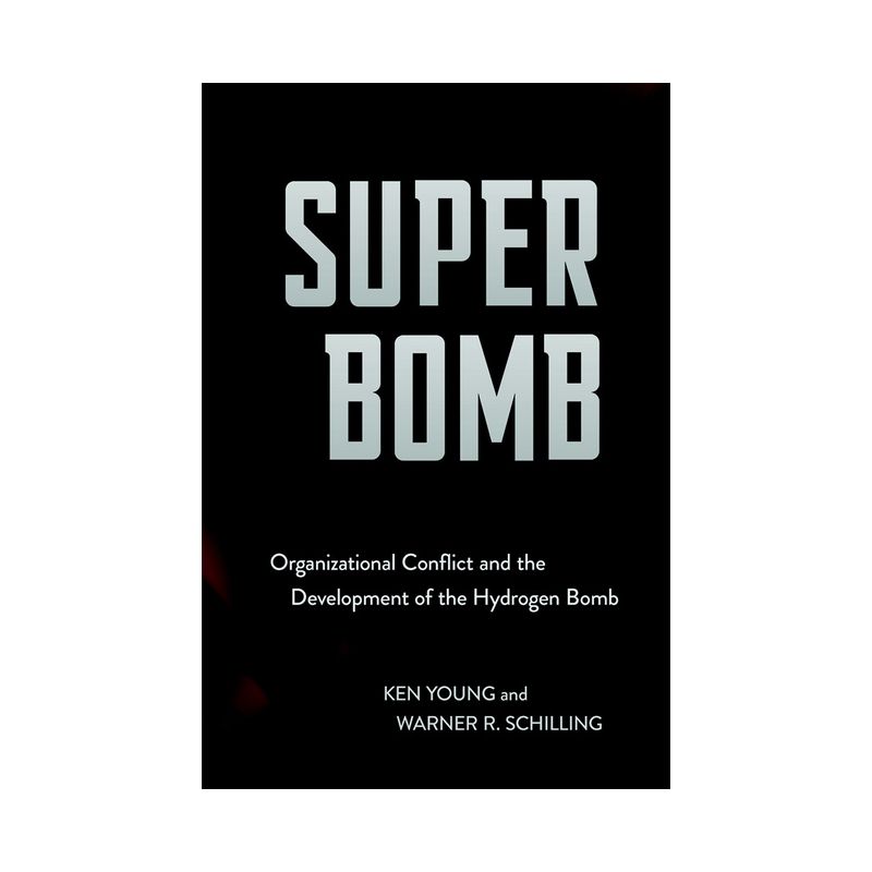Super Bomb - (Cornell Studies in Security Affairs) by  Ken Young & Warner R Schilling (Hardcover), 1 of 2
