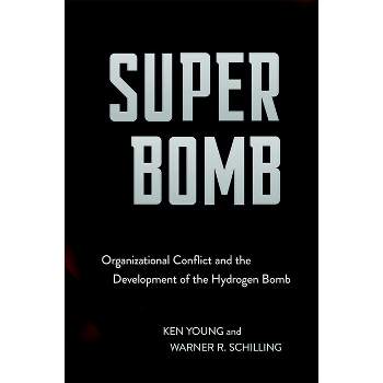 Super Bomb - (Cornell Studies in Security Affairs) by  Ken Young & Warner R Schilling (Hardcover)