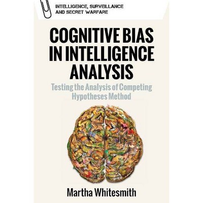 Cognitive Bias in Intelligence Analysis - (Intelligence, Surveillance and Secret Warfare) by  Martha Whitesmith (Hardcover)