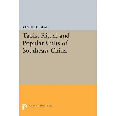 Taoist Ritual and Popular Cults of Southeast China - (Princeton Legacy Library) by  Kenneth Dean (Paperback)