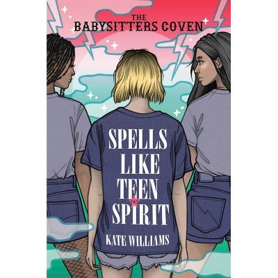 Spells Like Teen Spirit - (The Babysitters Coven) by  Kate M Williams (Hardcover)