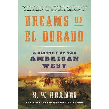 Dreams of El Dorado - by  H W Brands (Paperback)