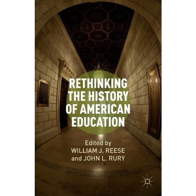 Rethinking the History of American Education - by W Reese & J Rury