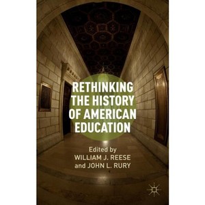 Rethinking the History of American Education - by W Reese & J Rury - 1 of 1