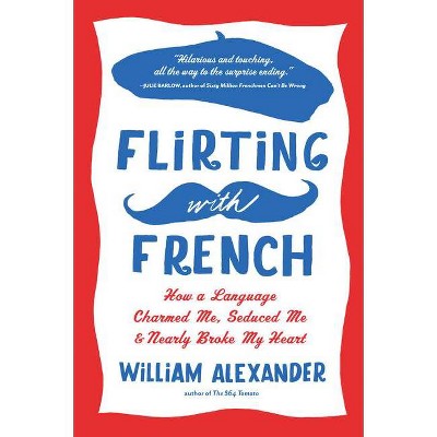 Flirting with French - by  William Alexander (Paperback)