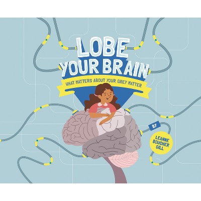 Lobe Your Brain - by  Leanne Boucher Gill (Hardcover)