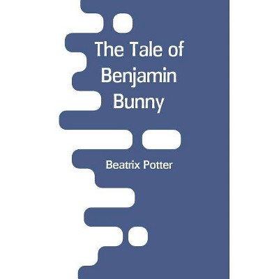 The Tale Of Benjamin Bunny - by  Beatrix Potter (Paperback)