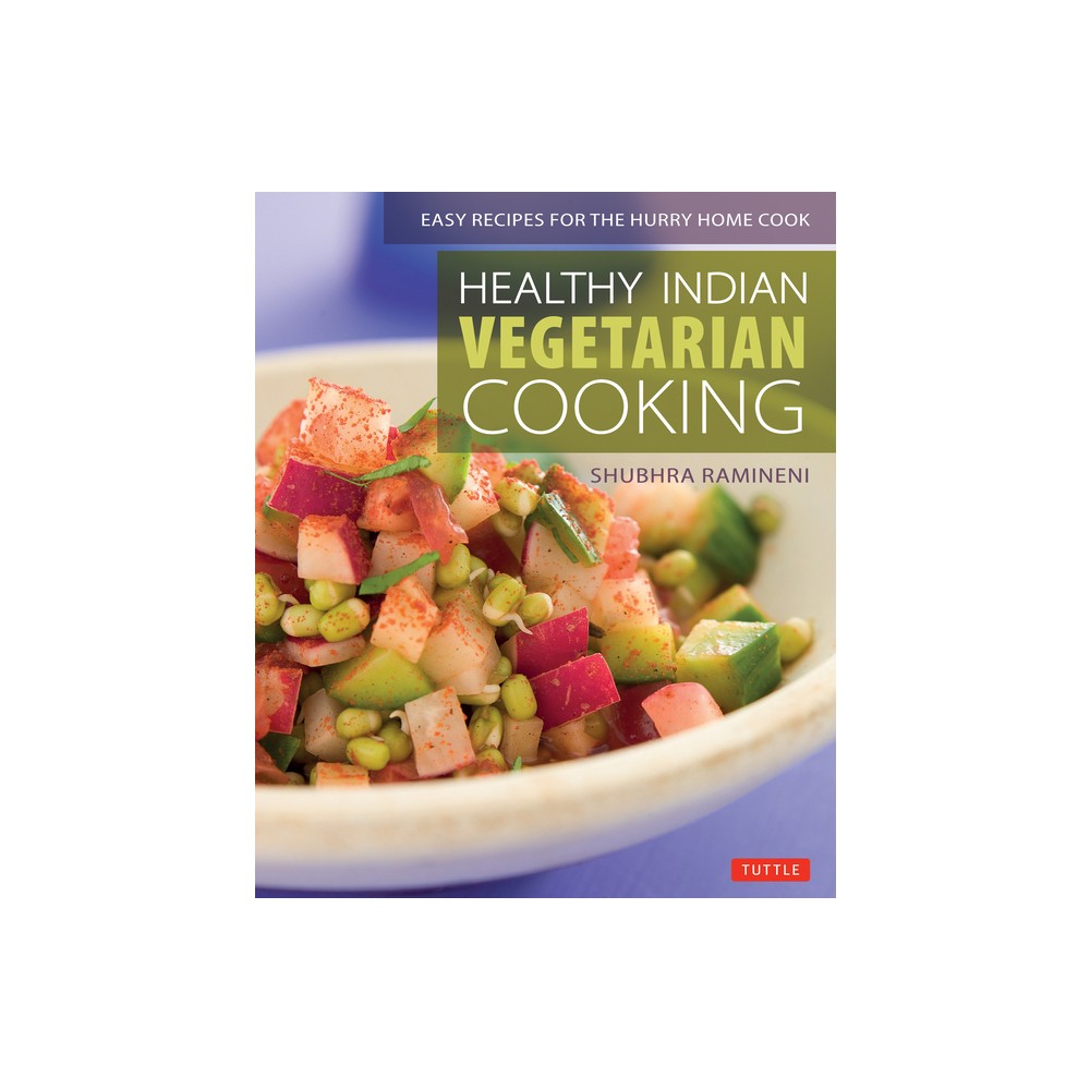 Healthy Indian Vegetarian Cooking - by Shubhra Ramineni (Paperback)