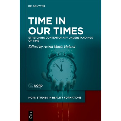 Time in Our Times - (Nord Studies in Reality Formations) by  Astrid Marie Holand (Hardcover)