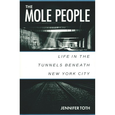 The Mole People - by  Jennifer Toth (Paperback)