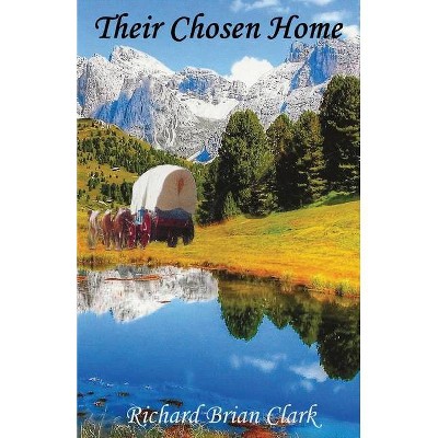 Their Chosen Home - by  Richard Brian Clark (Paperback)