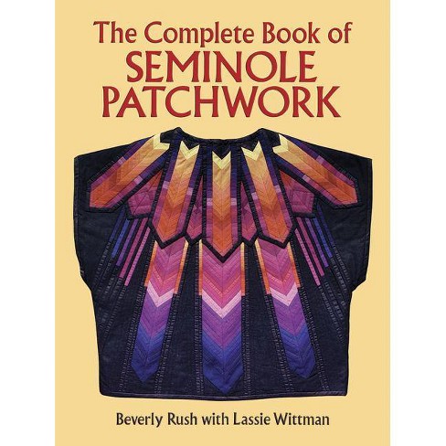 The Complete Book Of Seminole Patchwork - (dover Quilting) 2nd Edition ...