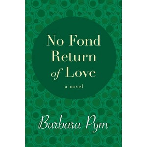 No Fond Return of Love - by  Barbara Pym (Paperback) - 1 of 1