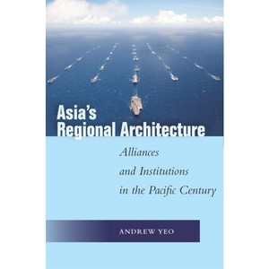 Asia's Regional Architecture - (Studies in Asian Security) by  Andrew Yeo (Hardcover) - 1 of 1