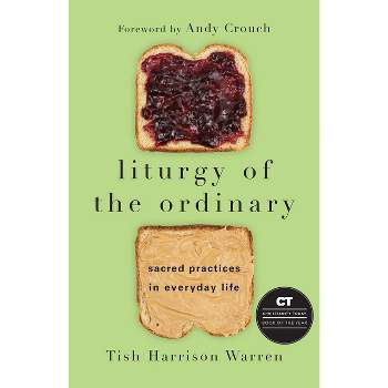 Liturgy of the Ordinary - by  Tish Harrison Warren (Hardcover)