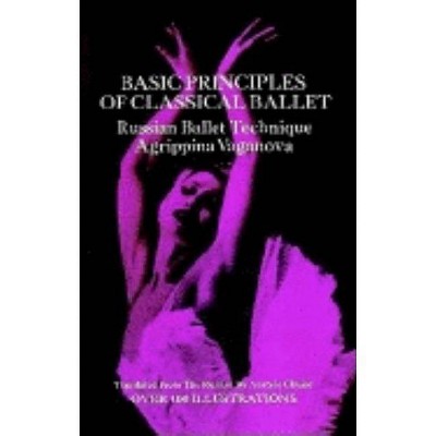 Basic Principles of Classical Ballet - by  Agrippina Vaganova (Paperback)