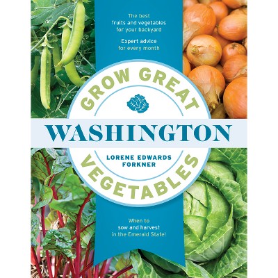 Grow Great Vegetables in Washington - by  Lorene Edwards Forkner (Paperback)