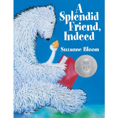 A Splendid Friend, Indeed - (Goose and Bear Stories) by Suzanne Bloom
