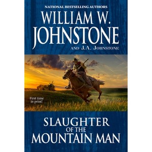 Slaughter of the Mountain Man - by  William W Johnstone & J a Johnstone (Paperback) - 1 of 1