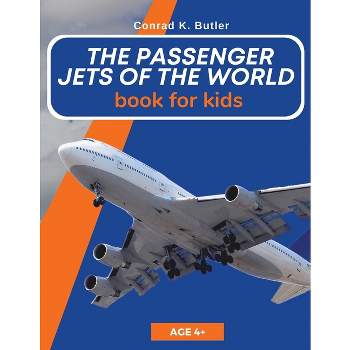 The Passenger Jets Of The World For Kids - by  Conrad K Butler (Paperback)