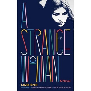 A Strange Woman - by  Leylâ Erbil (Paperback) - 1 of 1