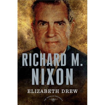 Richard M. Nixon - (American Presidents) by  Elizabeth Drew (Hardcover)