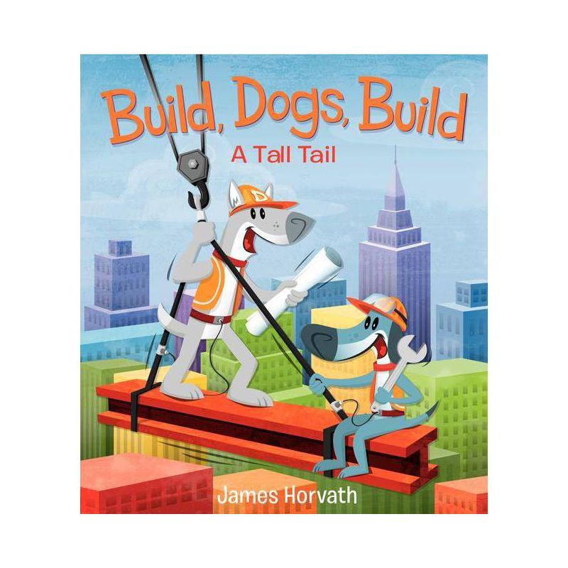 Build, Dogs, Build - by  James Horvath (Hardcover), 1 of 2