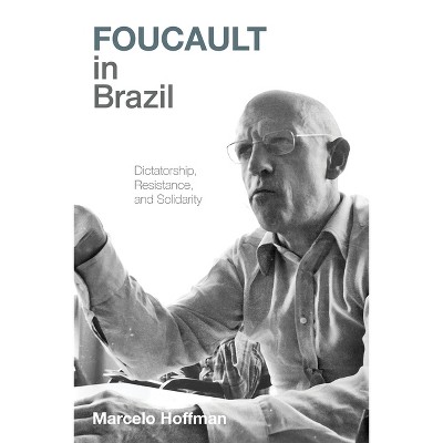 Foucault in Brazil - (Illuminations) by  Marcelo Hoffman (Hardcover)