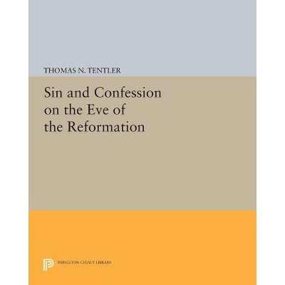 Sin and Confession on the Eve of the Reformation - (Princeton Legacy Library) by  Thomas N Tentler (Paperback)