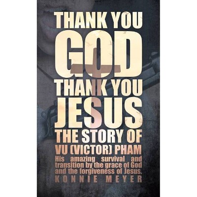 Thank You God. Thank You Jesus. - by  Meyer Konnie (Paperback)