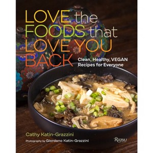 Love the Foods That Love You Back - by  Cathy Katin-Grazzini (Hardcover) - 1 of 1