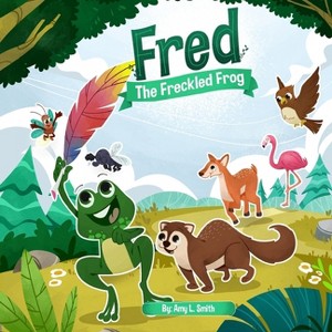 Fred the Freckled Frog - by  Amy L Smith (Paperback) - 1 of 1