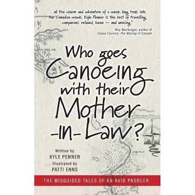 Who Goes Canoeing With Their Mother-in-Law? - by  Kyle Penner (Paperback)