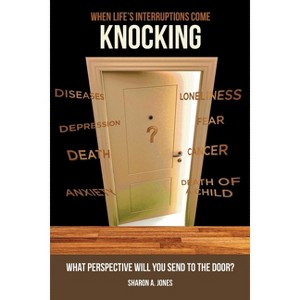 When Life's Interruptions Come Knocking - by  Sharon A Jones (Paperback) - 1 of 1