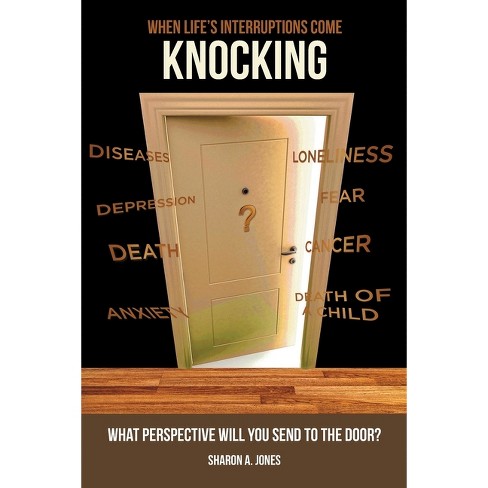 When Life's Interruptions Come Knocking - by  Sharon A Jones (Paperback) - image 1 of 1