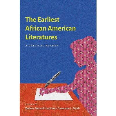 The Earliest African American Literatures - by  Zachary McLeod Hutchins & Cassander L Smith (Hardcover)