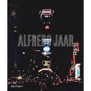 Alfredo Jaar: La Politique Des Images - (Paperback) - 1 of 1