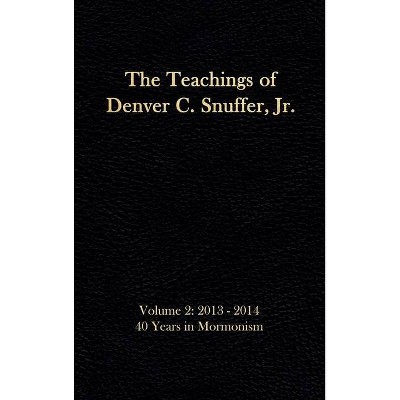 The Teachings of Denver C. Snuffer, Jr. Volume 2 - (Teachings of Denver C. Snuffer Jr.) by  Denver C Snuffer (Hardcover)