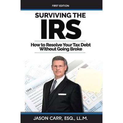 Surviving the IRS - by  Jason Carr LL M (Paperback)