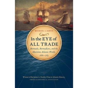 In the Eye of All Trade - (Published by the Omohundro Institute of Early American Histo) by  Michael J Jarvis (Paperback) - 1 of 1