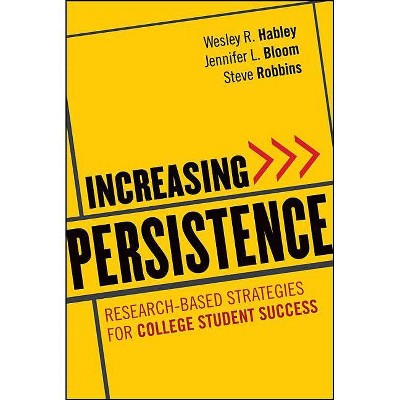 Increasing Persistence - by  Wesley R Habley & Jennifer L Bloom & Steve Robbins (Hardcover)