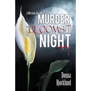 Murder Blooms at Night - by  Donna Bjorklund (Paperback) - 1 of 1