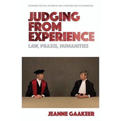 Judging from Experience - (Edinburgh Critical Studies in Law, Literature and the Humanities) by  Jeanne Gaakeer (Paperback)