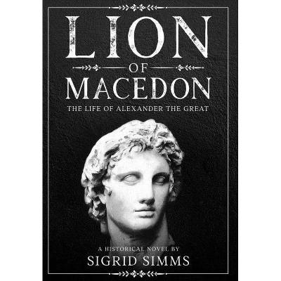 Lion of Macedon - by  Sigrid Simms (Hardcover)