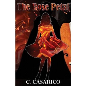 The Rose Petal - (Rags and Riches) by  C Casarico (Paperback) - 1 of 1