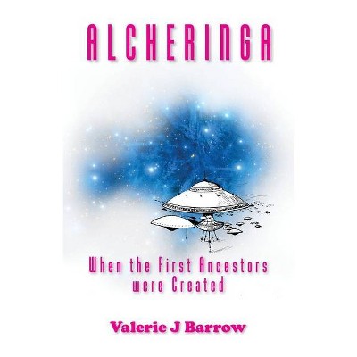 Alcheringa - When the First Ancestors were Created - by  Valerie J Barrow (Paperback)