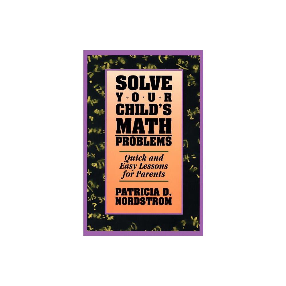 Solve Your Childs Math Problems - by Patricia Nordstrom (Paperback)